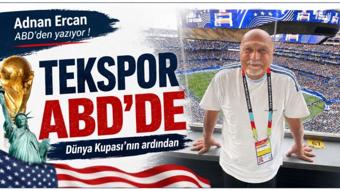 Tekspor ABD’de.. Adnan Ercan ABD’den yazıyor! Dünya Kupası’nın ardından